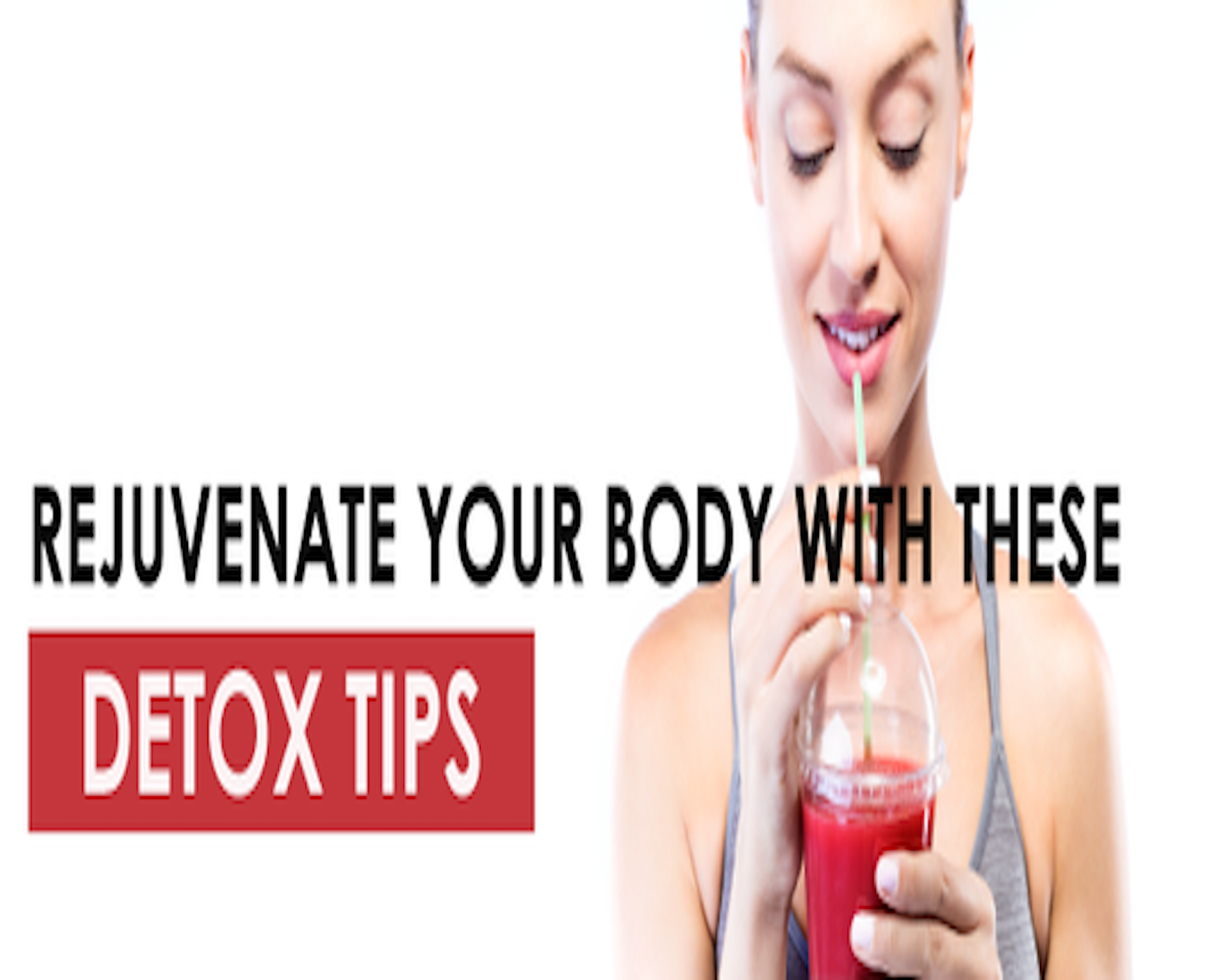 Simple Detox Tips- Ways To Rejuvenate Your Body